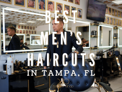 Best Men'sHaircuts in Tampa, FL: Top Styles Every Guy Should Try in 2026